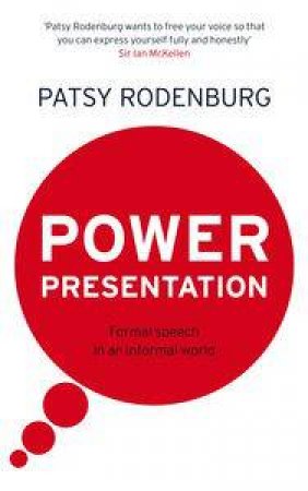Power Presentation: Formal Speech in an Informal World by Patsy Rodenburg