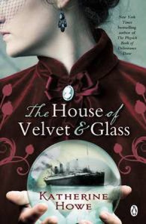 The House of Velvet and Glass by Katherine Howe