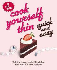 Cook Yourself Thin Quick and Easy Shift the bulge and still indulge with 120 new recipes