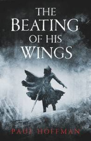 The Beating of his Wings by Paul Hoffman