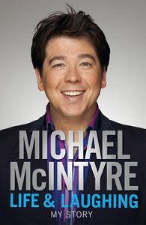 Life and Laughing: My Story by Michael McIntyre