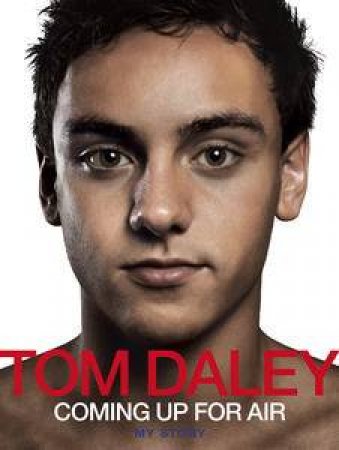 Coming up for Air: My Story by Tom Daley