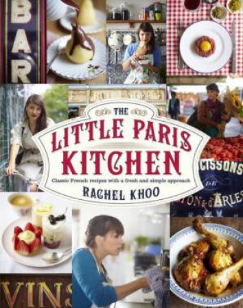 The Little Paris Kitchen: Classic French Recipes With A Fresh And Fun Approach