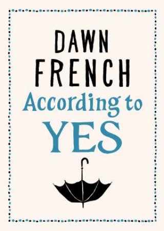 According to Yes by Dawn French