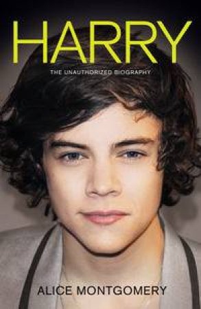 Harry: The Unauthorised Biography by Alice Montgomery
