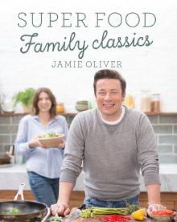 Super Food Family Classics by Jamie Oliver