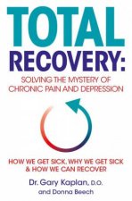 Total Recovery Solving The Mystery Of Chronic Pain And Depression
