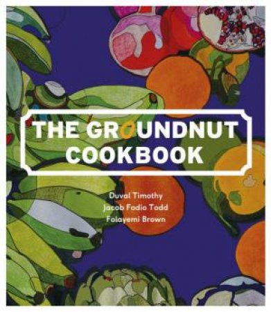 The Groundnut Cookbook by Duval & Brown Folayemi Timothy