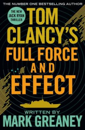 Tom Clancy's Full Force and Effect by Tom Clancy