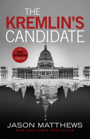 The Kremlin's Candidate: A Red Sparrow Thriller by Jason Matthews