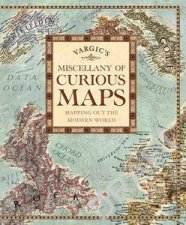Vargics Miscellany of Curious Maps Mapping out the Modern World