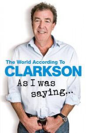 As I Was Saying... by Jeremy Clarkson