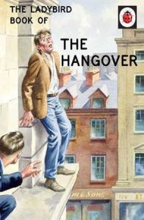 The Ladybird Book of the Hangover by Jason Hazeley & Joel Morris