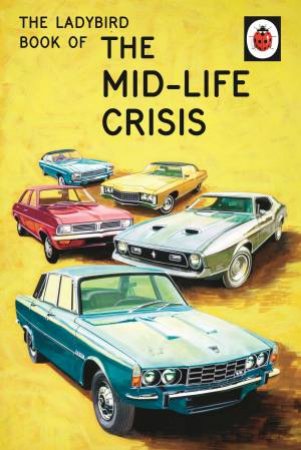 The Ladybird Book Of The Mid-Life Crisis by Jason Hazeley & Joel Morris