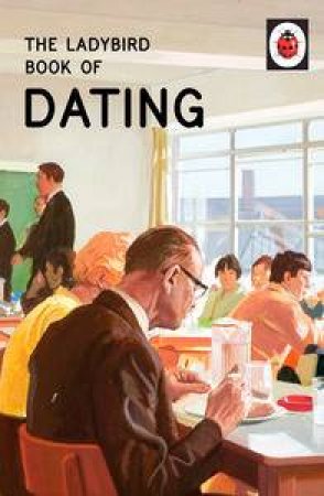 The Ladybird Book of Dating by Jason Hazeley & Joel Morris 