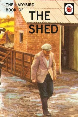 The Ladybird Book Of Sheds by ason Hazeley & Joel Morris
