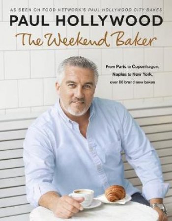 The Weekend Baker by Paul Hollywood
