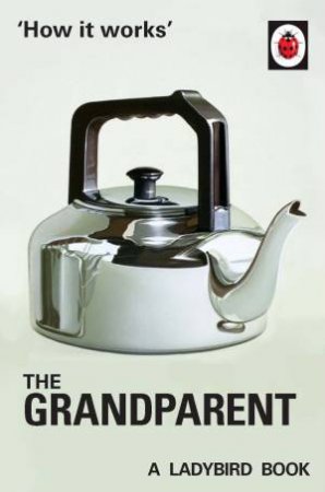 How It Works: The Grandparent by Jazon Hazeley