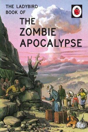 The Ladybird Book Of The Zombie Apocalypse by Jazon Hazeley