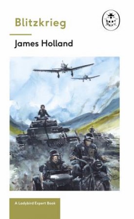 A Ladybird Expert Book: Blitzkrieg by James Holland