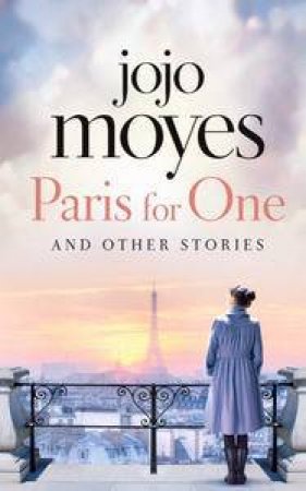 Paris for One and Other Stories by Jojo Moyes