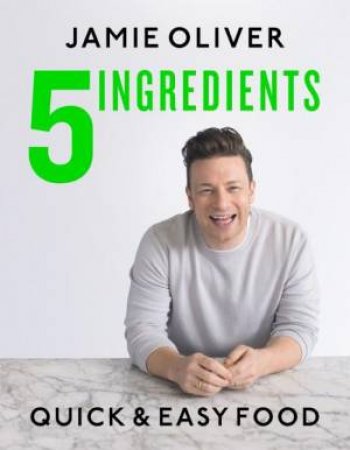 5 Ingredients: Quick & Easy Food by Jamie Oliver