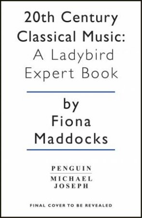 A Ladybird Expert Book: 20th Century Classical Music by Fiona Maddocks