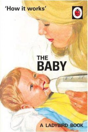 How It Works: The Baby by Jason Hazeley & Joel Morris
