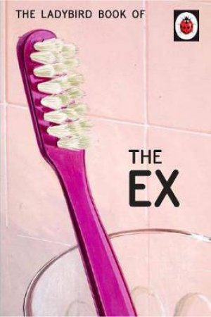 The Ladybird Book Of The Ex by Jason Hazeley & Joel Morris