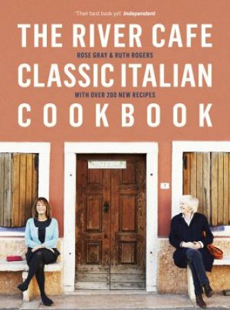 The River Cafe Classic Italian Cookbook by Rose Gray & Ruth Rogers