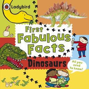 Dinosaurs: Ladybird First Fabulous Facts by Ladybird