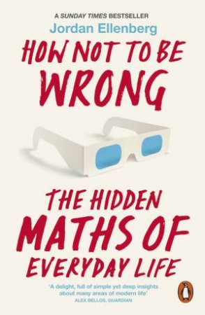 How Not to be Wrong: The Hidden Maths of Everyday Life by Jordan Ellenberg