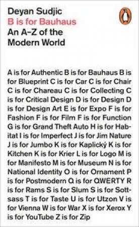 B is for Bauhaus: An A-Z Of The Modern World by Deyan Sudjic