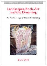 Landscapes Rock Art And The Dreaming An Archaeology Of Preunderstanding