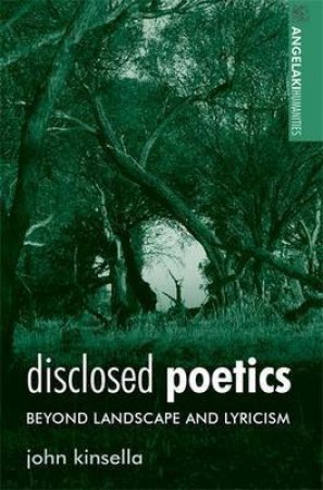 Disclosed Poetics by John Kinsella & John Kinsella