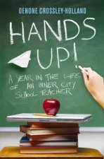 Hands Up A Year in The Life of An Inner City School Teacher