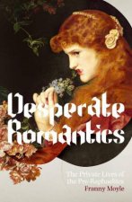 Desperate Romantics The Private Lives of the PreRaphaelites