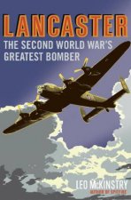 Lancaster The Second World Wars Greatest Bomber