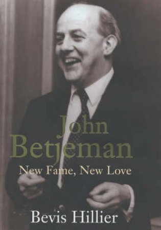 John Betjeman: New Fame, New Love by Bevis Hillier