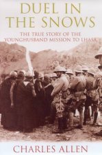 Duel In The Snows The True Story Of The Younghusband Mission To Lhasa