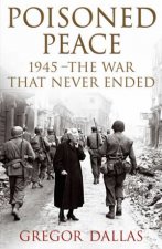 Poisoned Peace 1945  The War That Never Ended