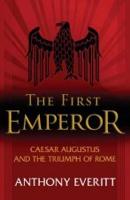 First Emperor Caesar Augustus And The Triumph Of Rome