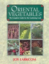 Oriental Vegetables The Complete Guide For The Gardening Cook