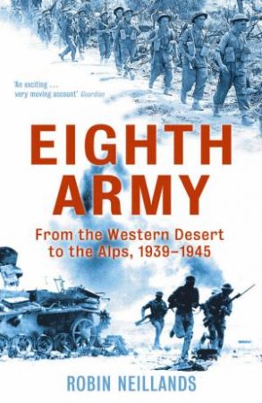 Eighth Army: From The Western Desert To The Alps, 1939-1945 by Robin Neillands