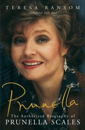 Prunella: The Authorised Biography Of Prunella Scales by Teresa Ransom