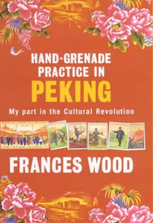 Hand-Grenade Practice In Peking by Frances Wood