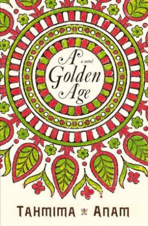 A Golden Age by Tahmima Anam