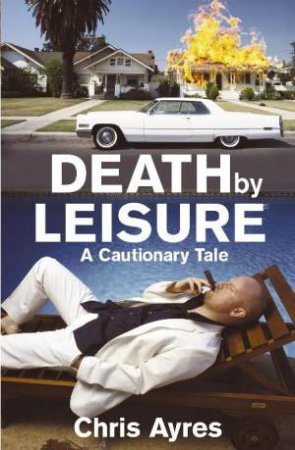 Death by Leisure: A Cautionary Tale by Chris Ayres