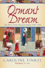 Osmans Dream The Story Of The Ottoman Empire 13001923