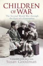 Children Of War The Second World War Through The Eyes Of A Generation